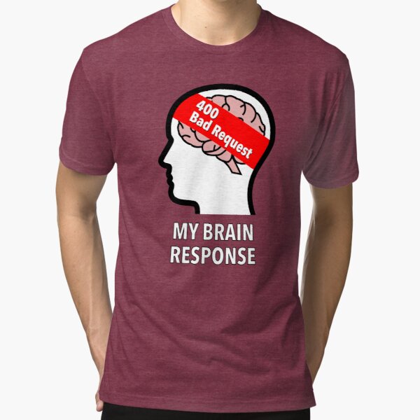 My Brain Response: 400 Bad Request Tri-Blend T-Shirt product image