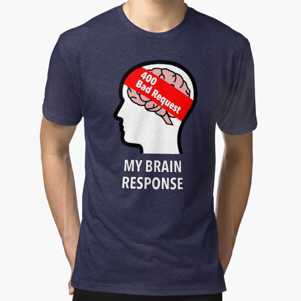 My Brain Response: 400 Bad Request Tri-Blend T-Shirt product image