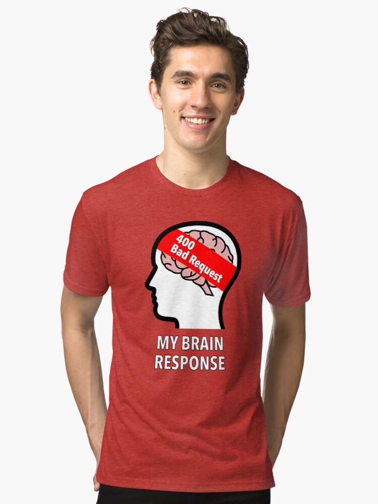 My Brain Response: 400 Bad Request Tri-Blend T-Shirt product image