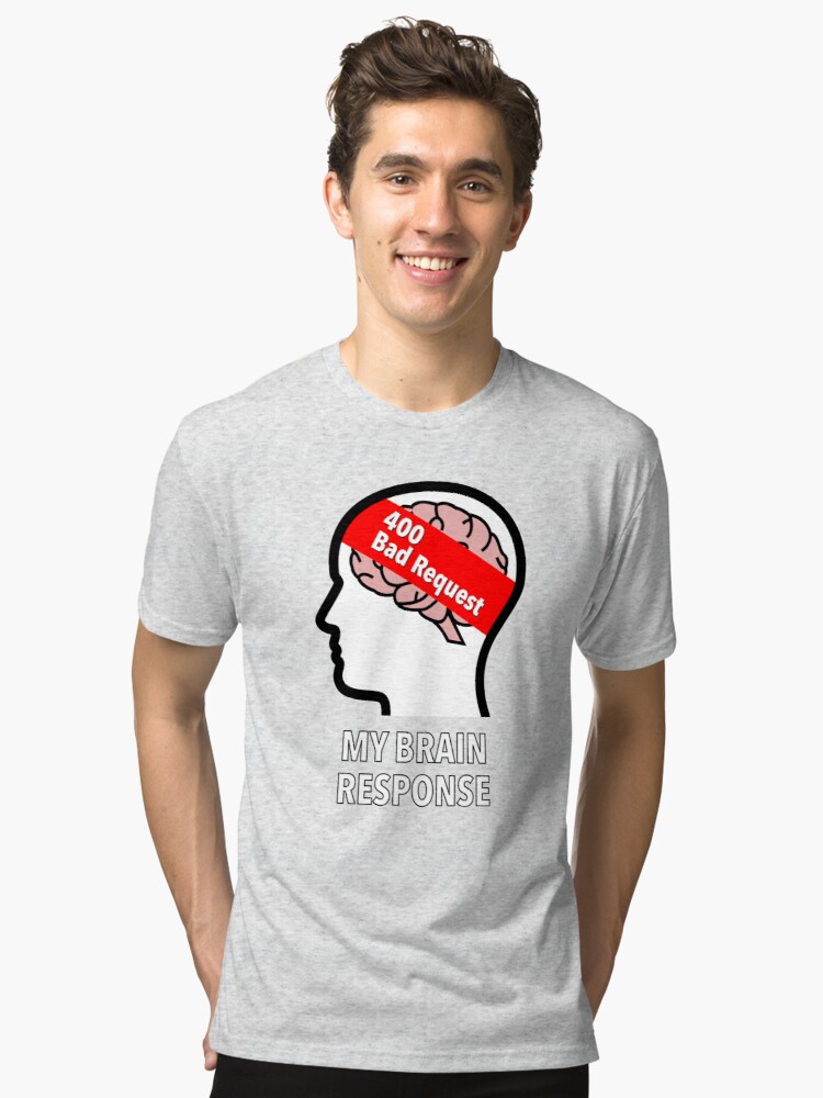 My Brain Response: 400 Bad Request Tri-Blend T-Shirt product image