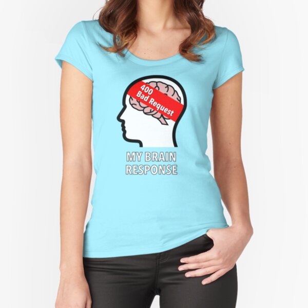 My Brain Response: 400 Bad Request Fitted Scoop T-Shirt product image
