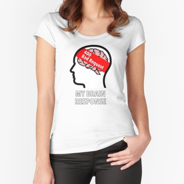 My Brain Response: 400 Bad Request Fitted Scoop T-Shirt product image