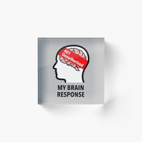 My Brain Response: 401 Unauthorized Acrylic Block product image