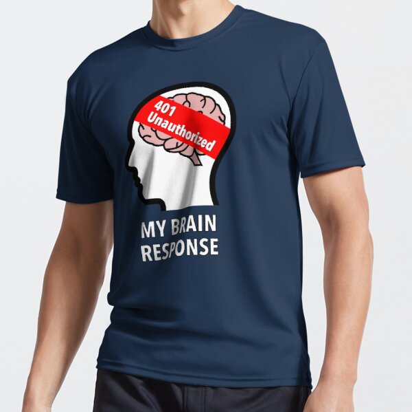 My Brain Response: 401 Unauthorized Active T-Shirt product image