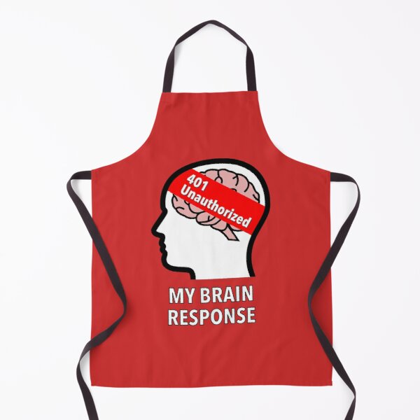 My Brain Response: 401 Unauthorized Apron product image