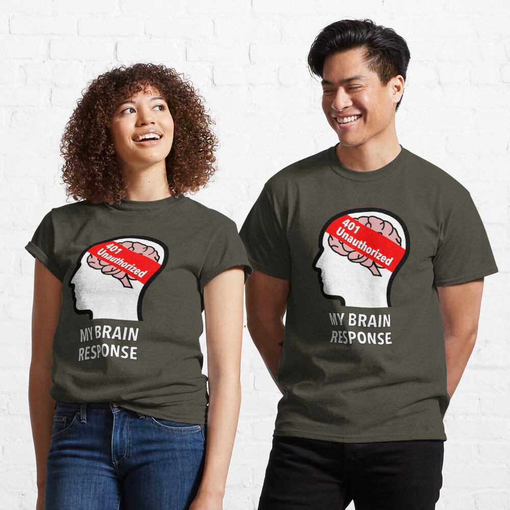 My Brain Response: 401 Unauthorized Classic T-Shirt