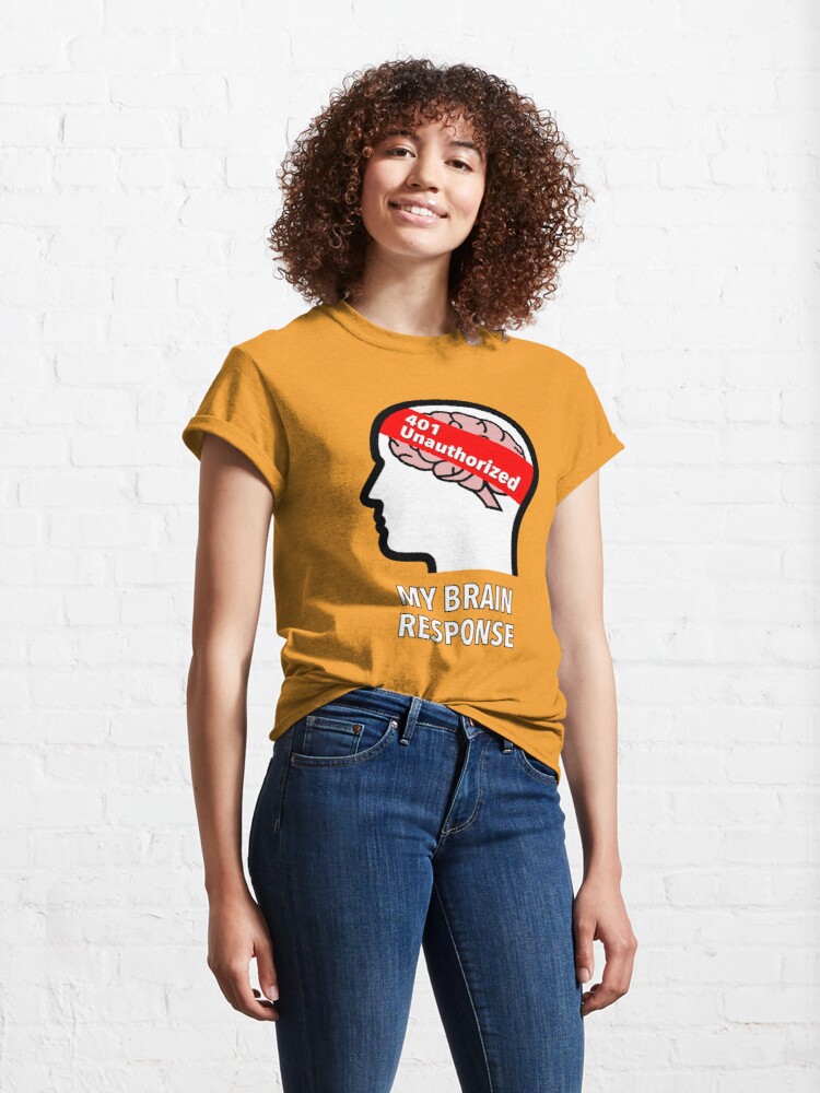 My Brain Response: 401 Unauthorized Classic T-Shirt product image