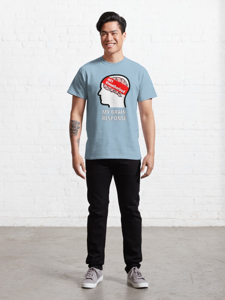 My Brain Response: 401 Unauthorized Classic T-Shirt product image