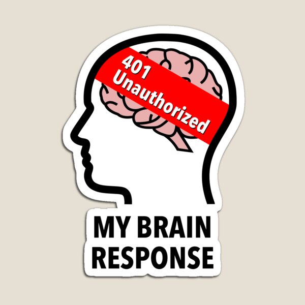 My Brain Response: 401 Unauthorized Die Cut Magnet product image