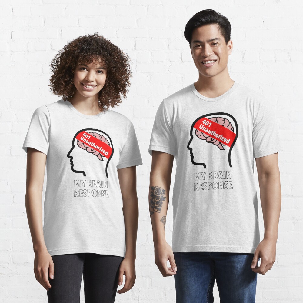 My Brain Response: 401 Unauthorized Essential T-Shirt