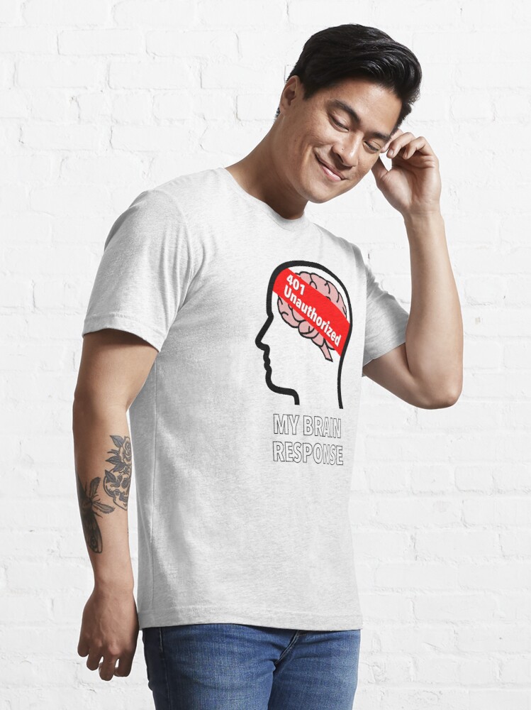 My Brain Response: 401 Unauthorized Essential T-Shirt product image