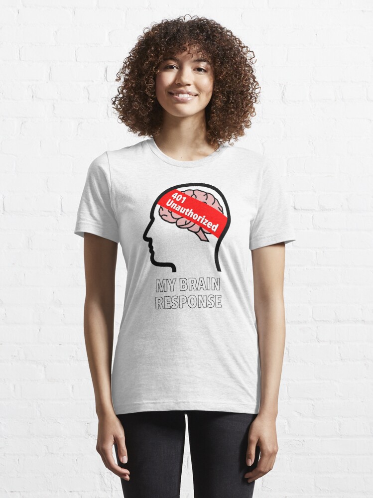 My Brain Response: 401 Unauthorized Essential T-Shirt product image