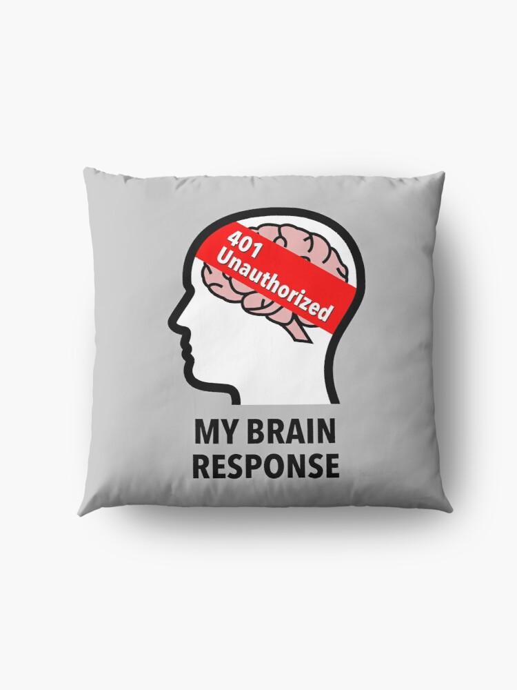 My Brain Response: 401 Unauthorized Floor Pillow product image