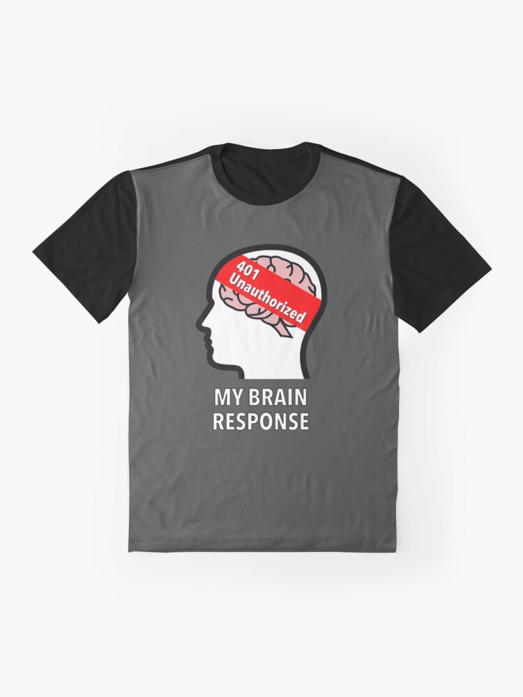 My Brain Response: 401 Unauthorized Graphic T-Shirt product image