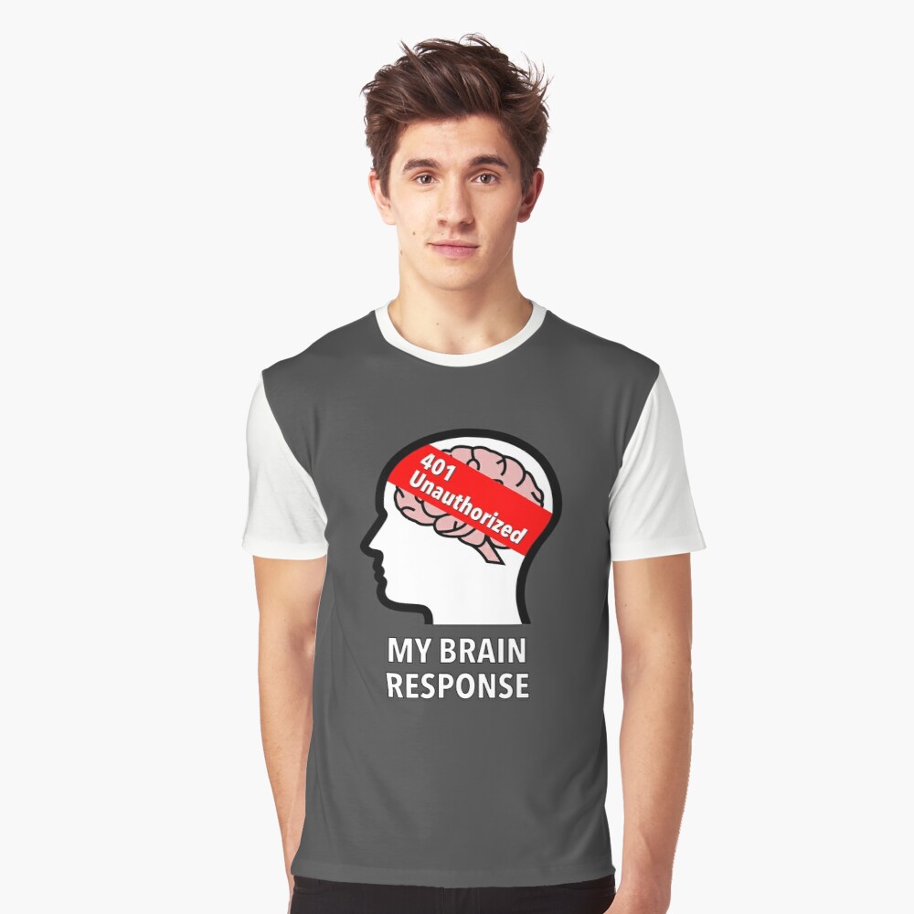 My Brain Response: 401 Unauthorized Graphic T-Shirt