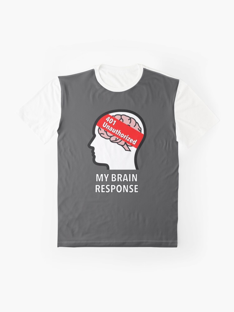 My Brain Response: 401 Unauthorized Graphic T-Shirt product image