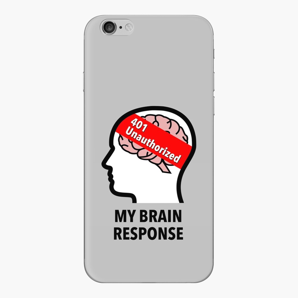My Brain Response: 401 Unauthorized iPhone Skin product image
