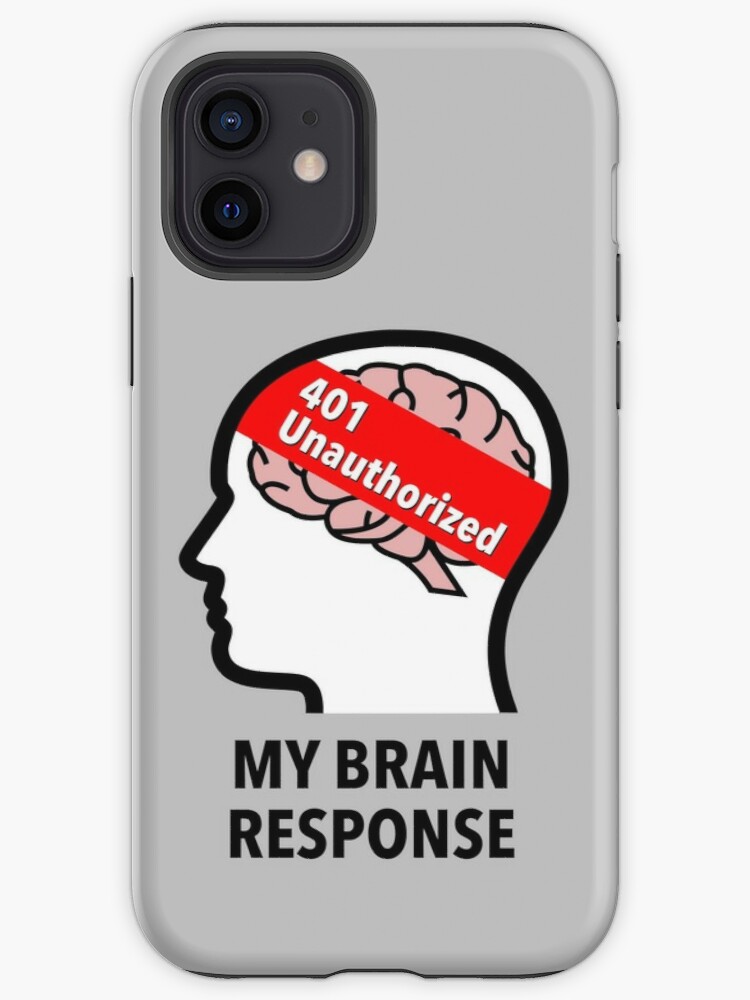 My Brain Response: 401 Unauthorized iPhone Snap Case product image