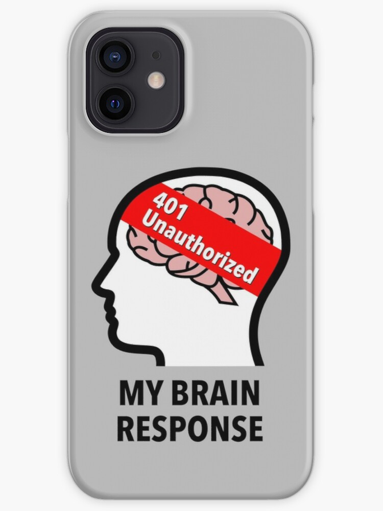 My Brain Response: 401 Unauthorized iPhone Soft Case product image