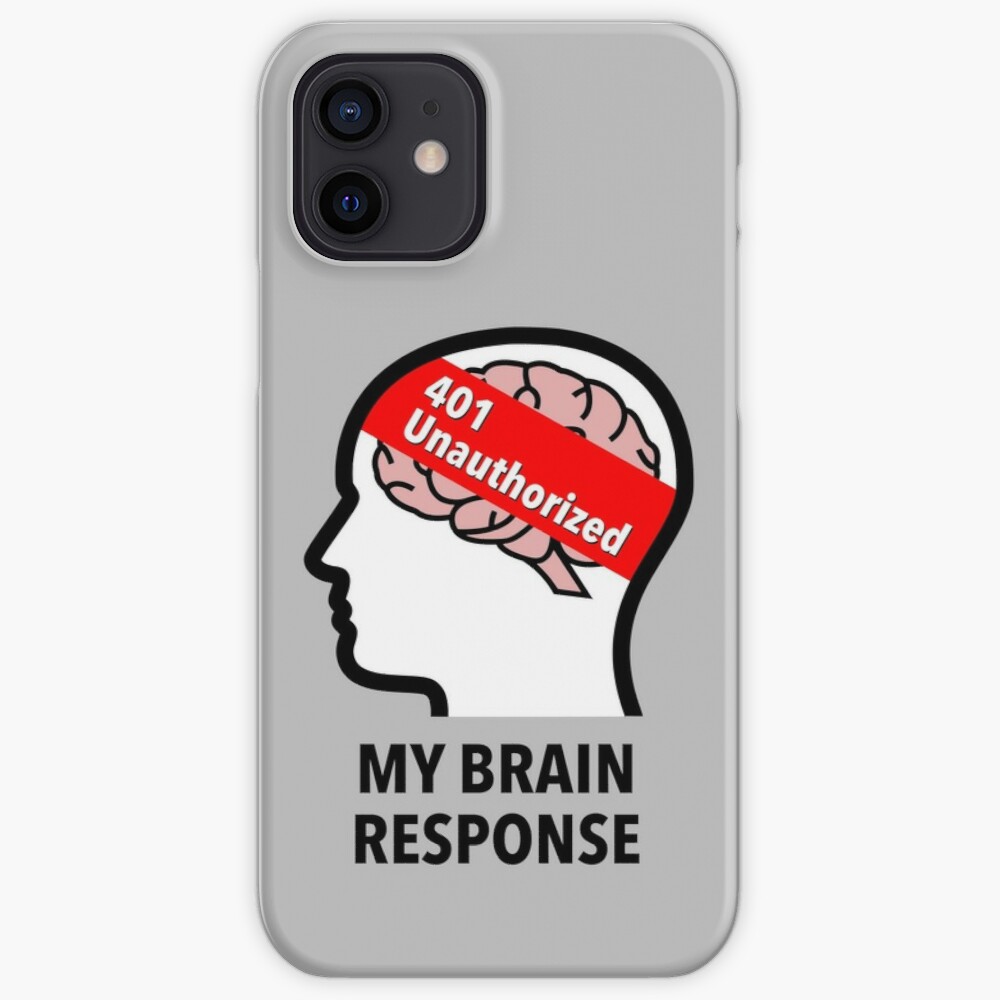 My Brain Response: 401 Unauthorized iPhone Soft Case