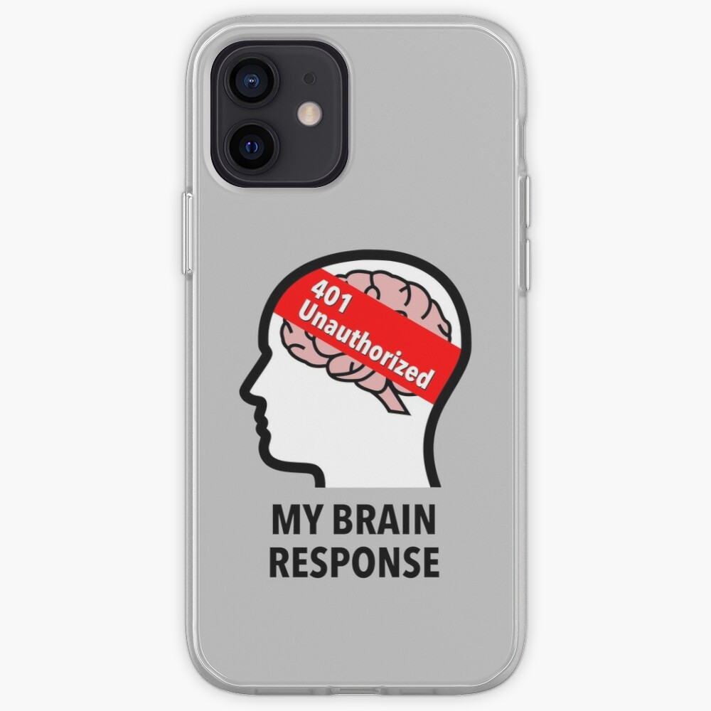 My Brain Response: 401 Unauthorized iPhone Soft Case product image