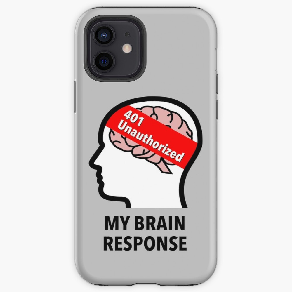 My Brain Response: 401 Unauthorized iPhone Soft Case product image