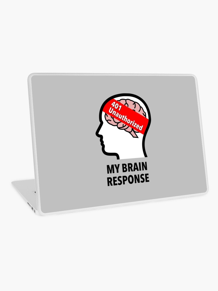 My Brain Response: 401 Unauthorized Laptop Skin product image
