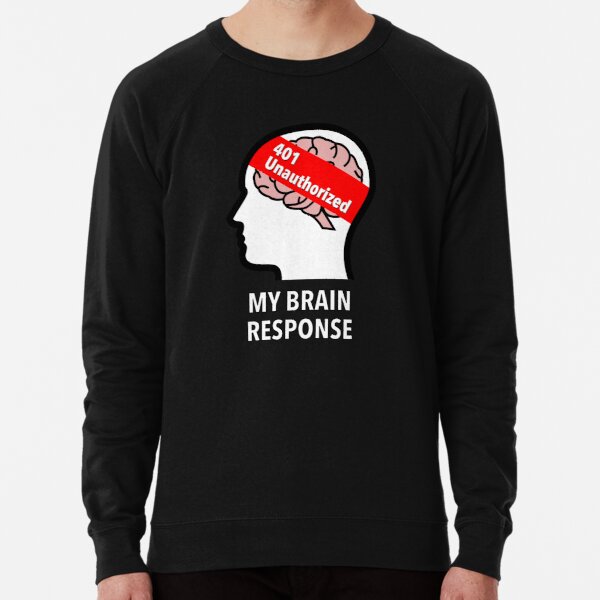 My Brain Response: 401 Unauthorized Lightweight Sweatshirt product image