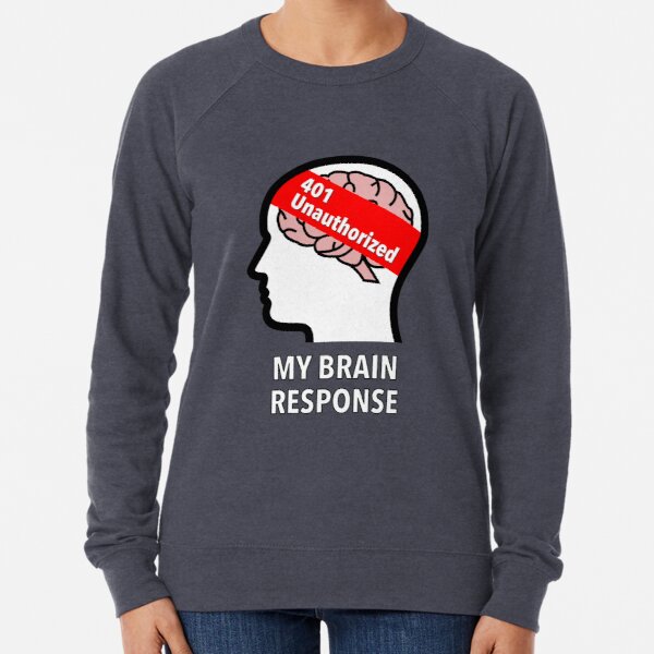 My Brain Response: 401 Unauthorized Lightweight Sweatshirt product image