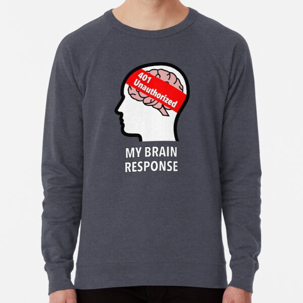 My Brain Response: 401 Unauthorized Lightweight Sweatshirt product image