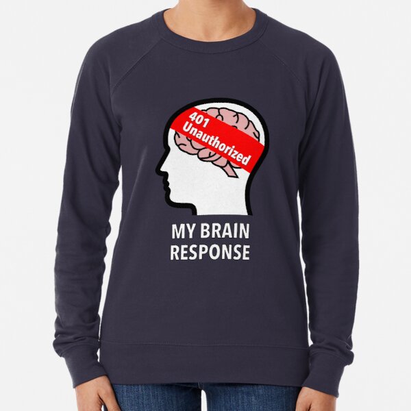 My Brain Response: 401 Unauthorized Lightweight Sweatshirt product image