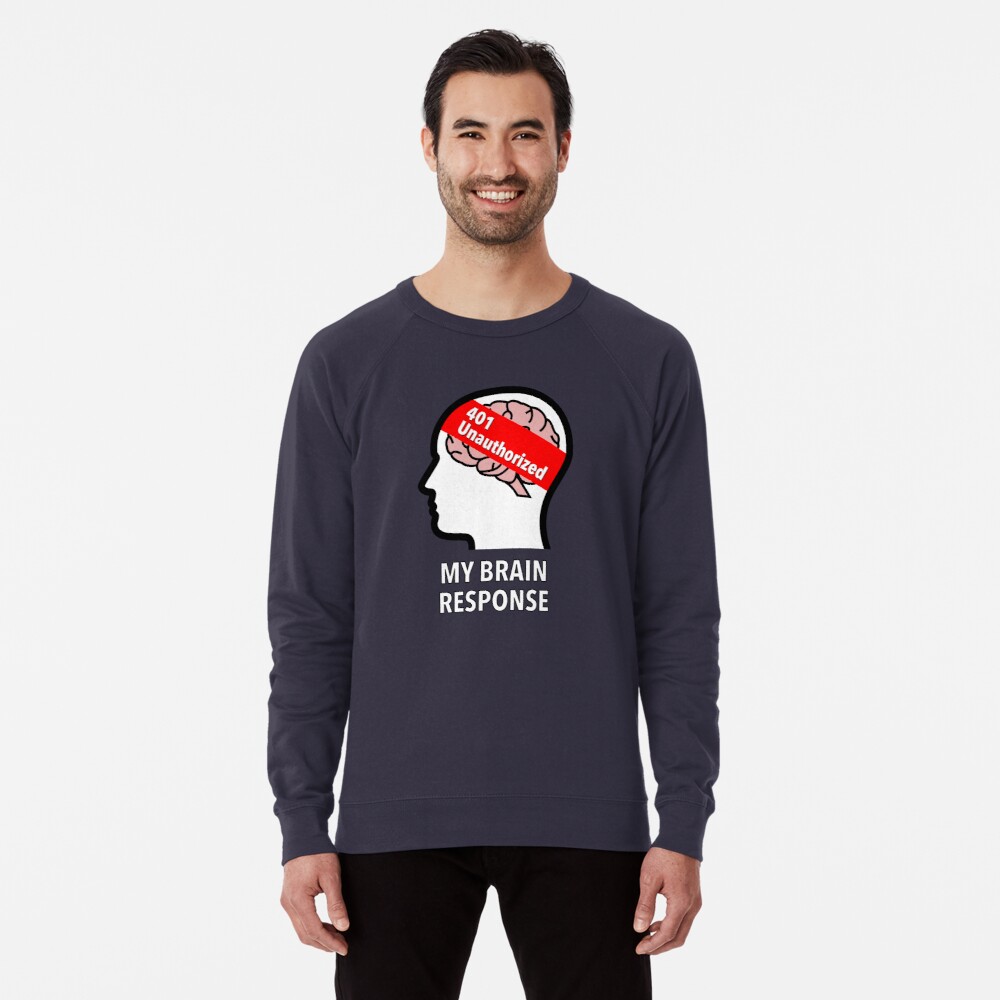 My Brain Response: 401 Unauthorized Lightweight Sweatshirt