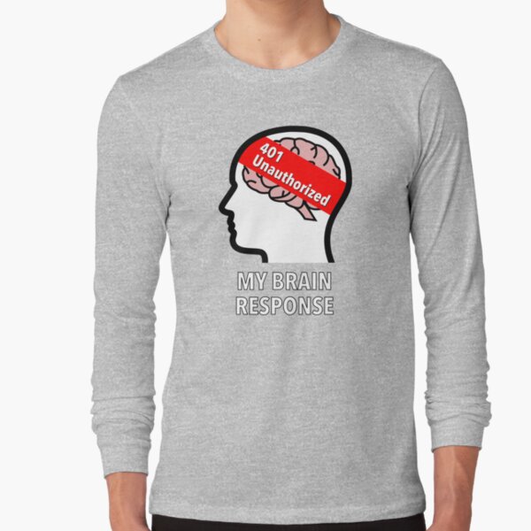 My Brain Response: 401 Unauthorized Long Sleeve T-Shirt product image