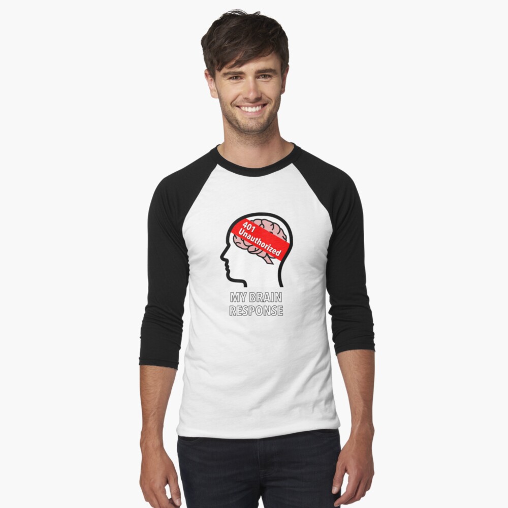 My Brain Response: 401 Unauthorized Baseball ¾ Sleeve T-Shirt