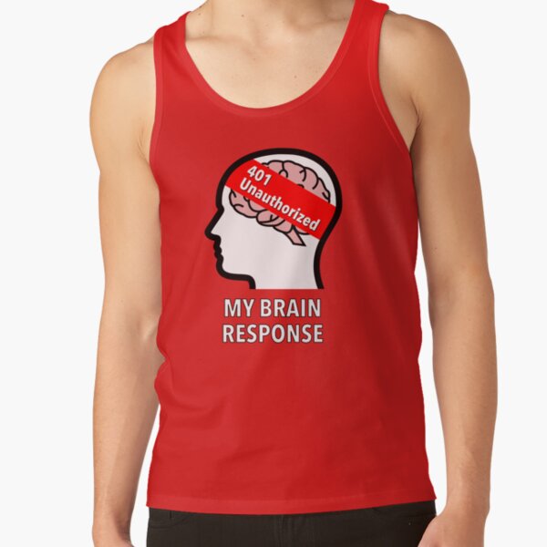 My Brain Response: 401 Unauthorized Classic Tank Top product image
