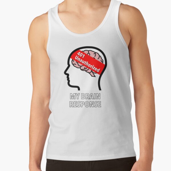 My Brain Response: 401 Unauthorized Classic Tank Top product image