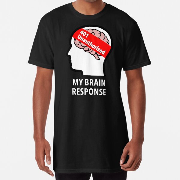 My Brain Response: 401 Unauthorized Long T-Shirt product image