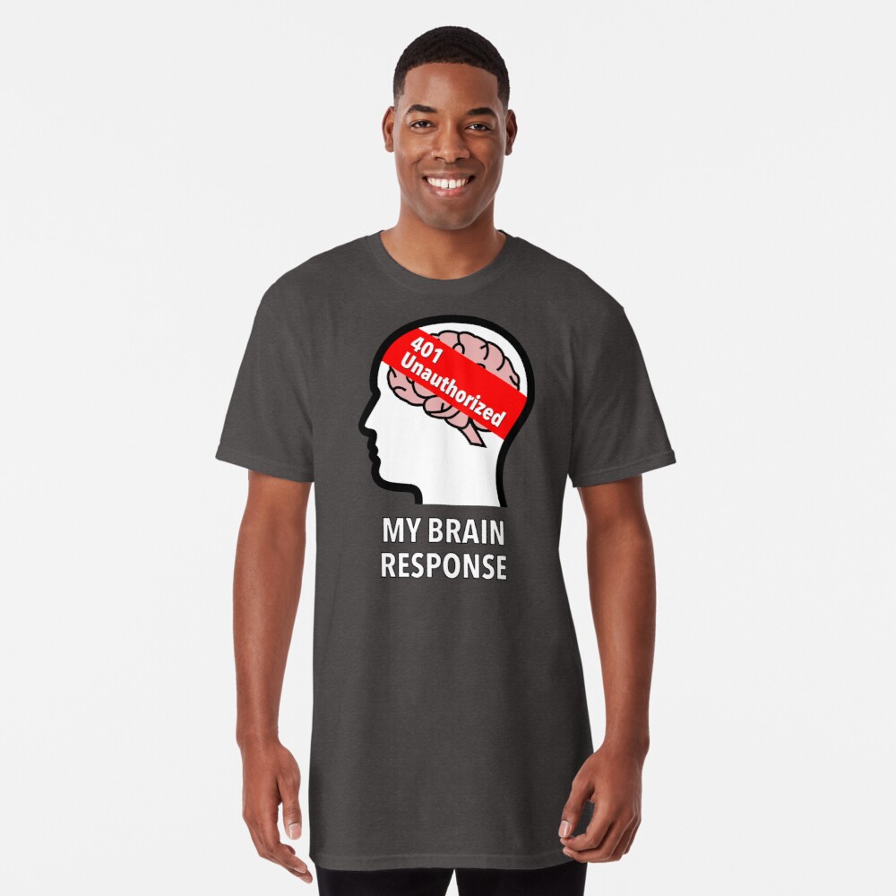 My Brain Response: 401 Unauthorized Long T-Shirt