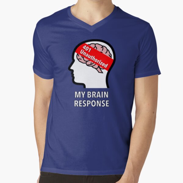 My Brain Response: 401 Unauthorized V-Neck T-Shirt product image