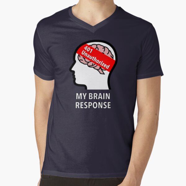 My Brain Response: 401 Unauthorized V-Neck T-Shirt product image