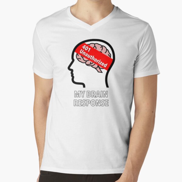 My Brain Response: 401 Unauthorized V-Neck T-Shirt product image