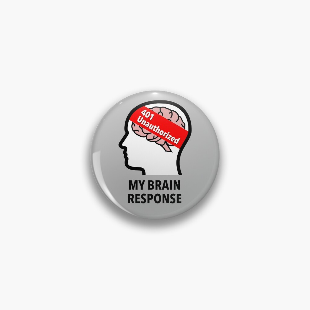 My Brain Response: 401 Unauthorized Pinback Button product image