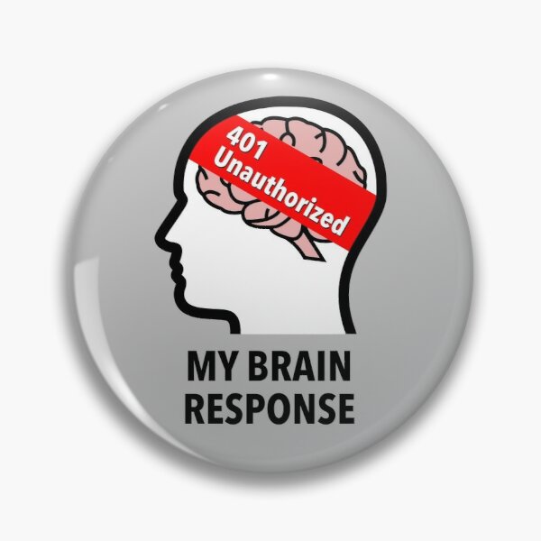 My Brain Response: 401 Unauthorized Pinback Button product image