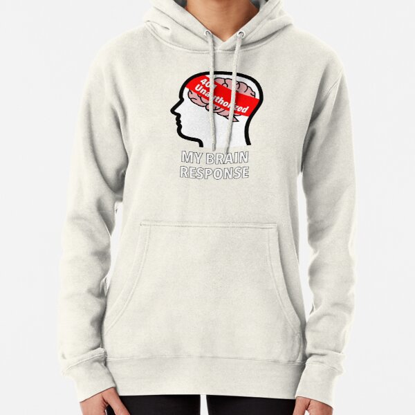 My Brain Response: 401 Unauthorized Pullover Hoodie product image