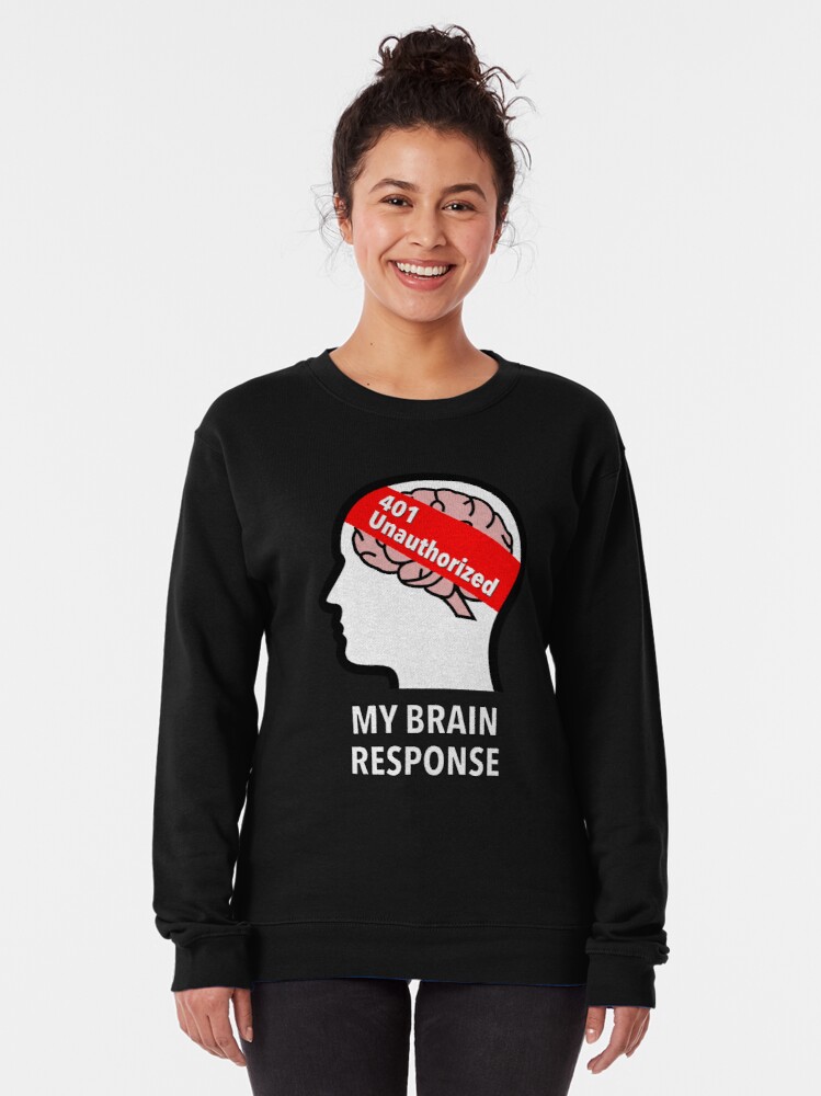 My Brain Response: 401 Unauthorized Pullover Sweatshirt product image