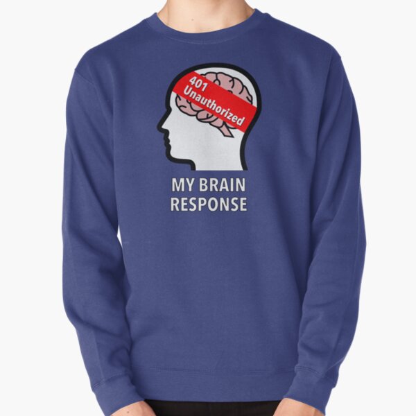 My Brain Response: 401 Unauthorized Pullover Sweatshirt product image