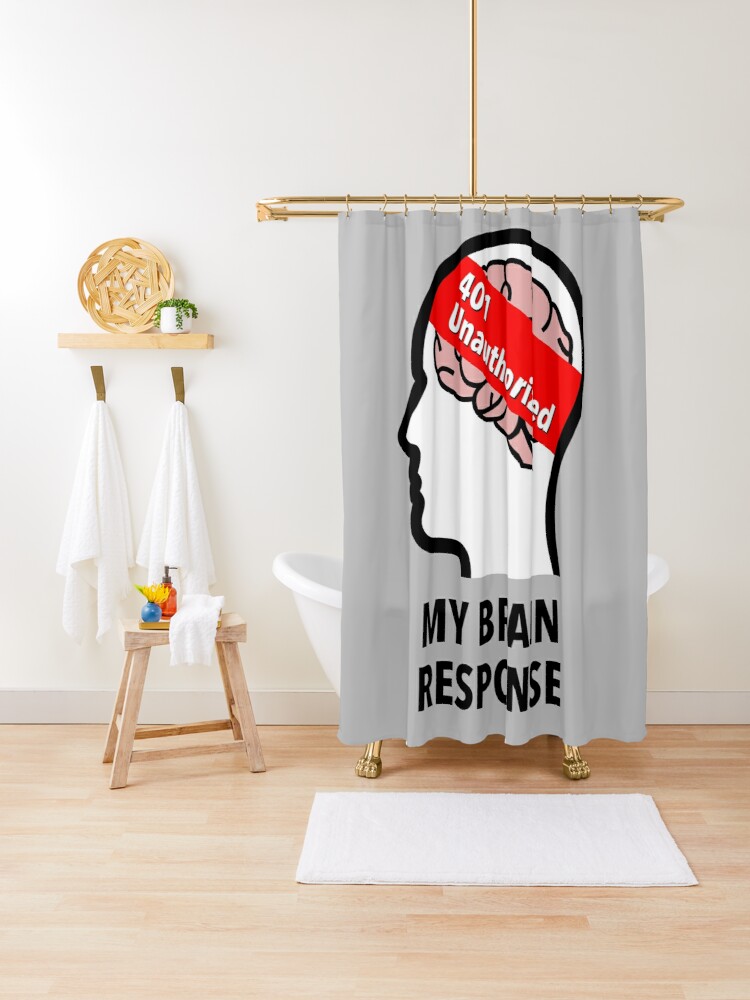 My Brain Response: 401 Unauthorized Shower Curtain product image
