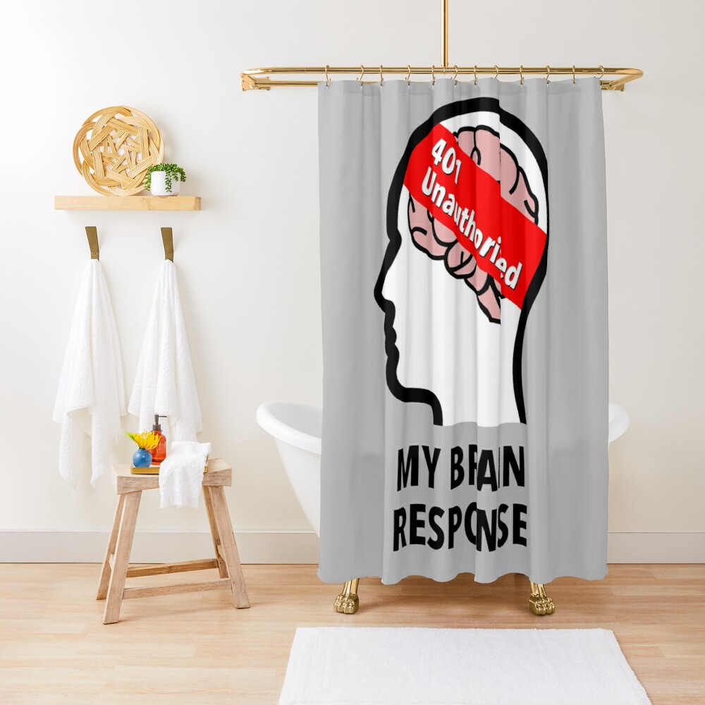 My Brain Response: 401 Unauthorized Shower Curtain product image