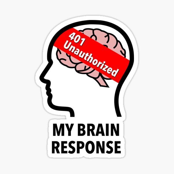 My Brain Response: 401 Unauthorized Sticker product image