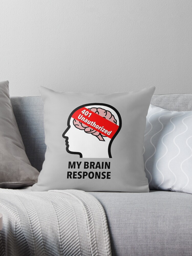 My Brain Response: 401 Unauthorized Throw Pillow product image